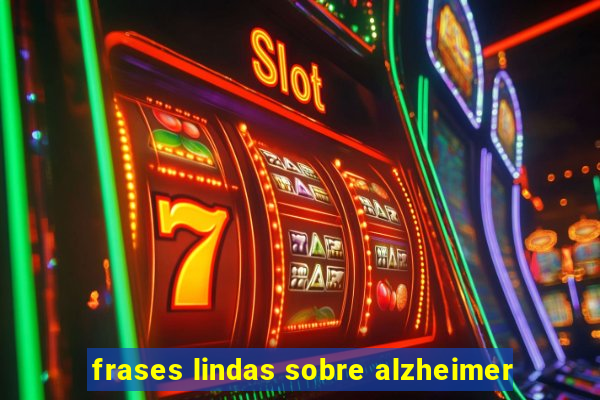 frases lindas sobre alzheimer